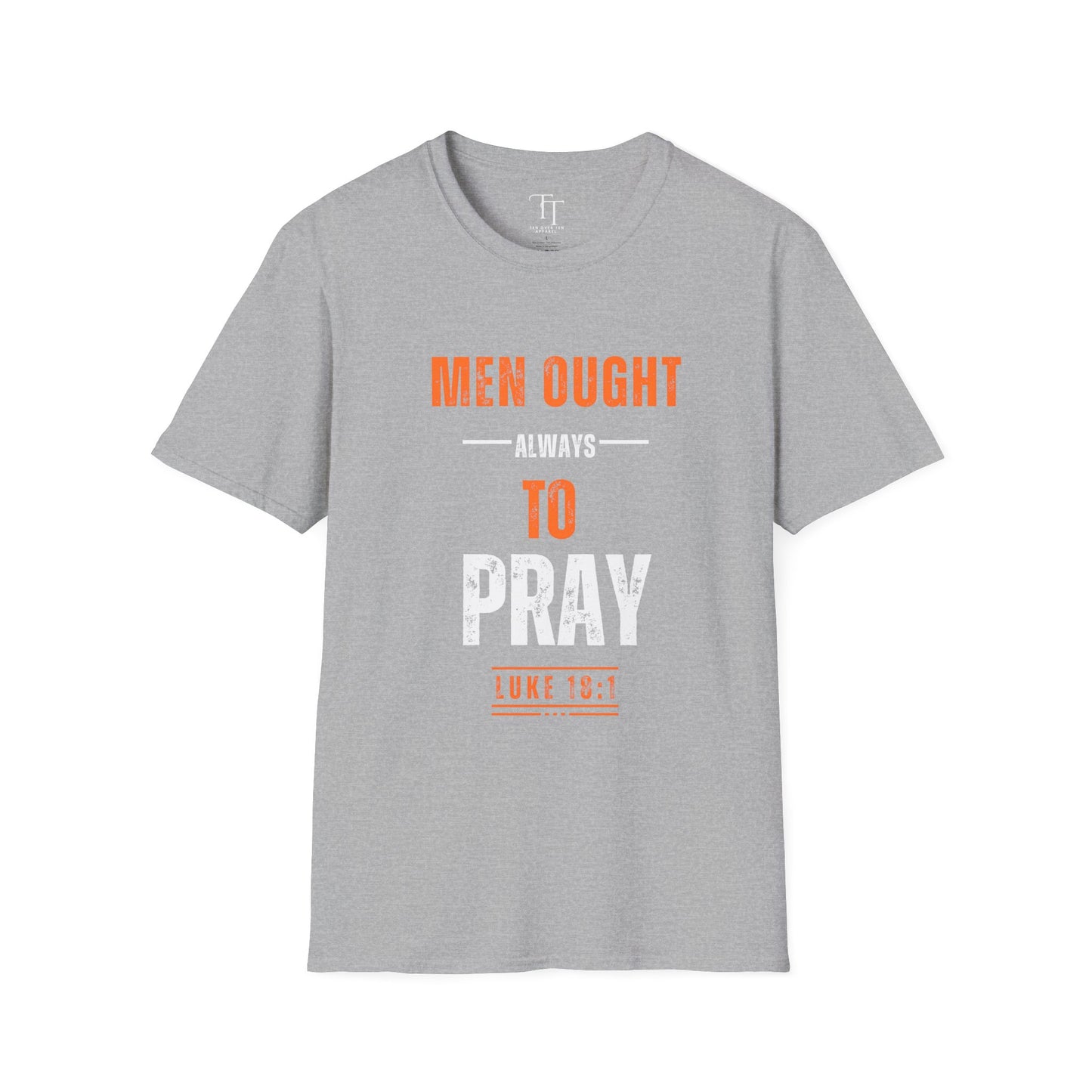 Men Ought Always to Pray Men T-Shirt