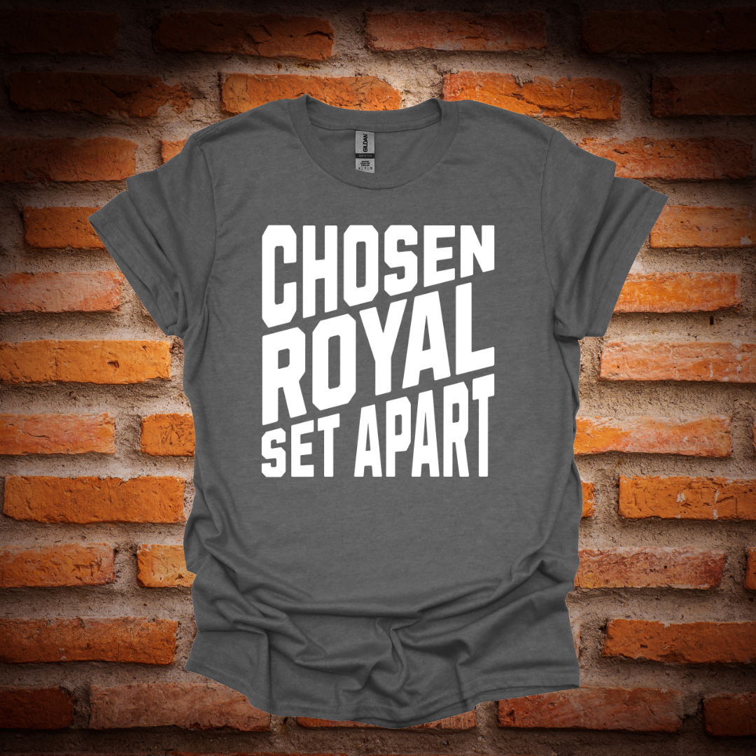 CHOSEN, ROYAL , SET APART T-Shirt