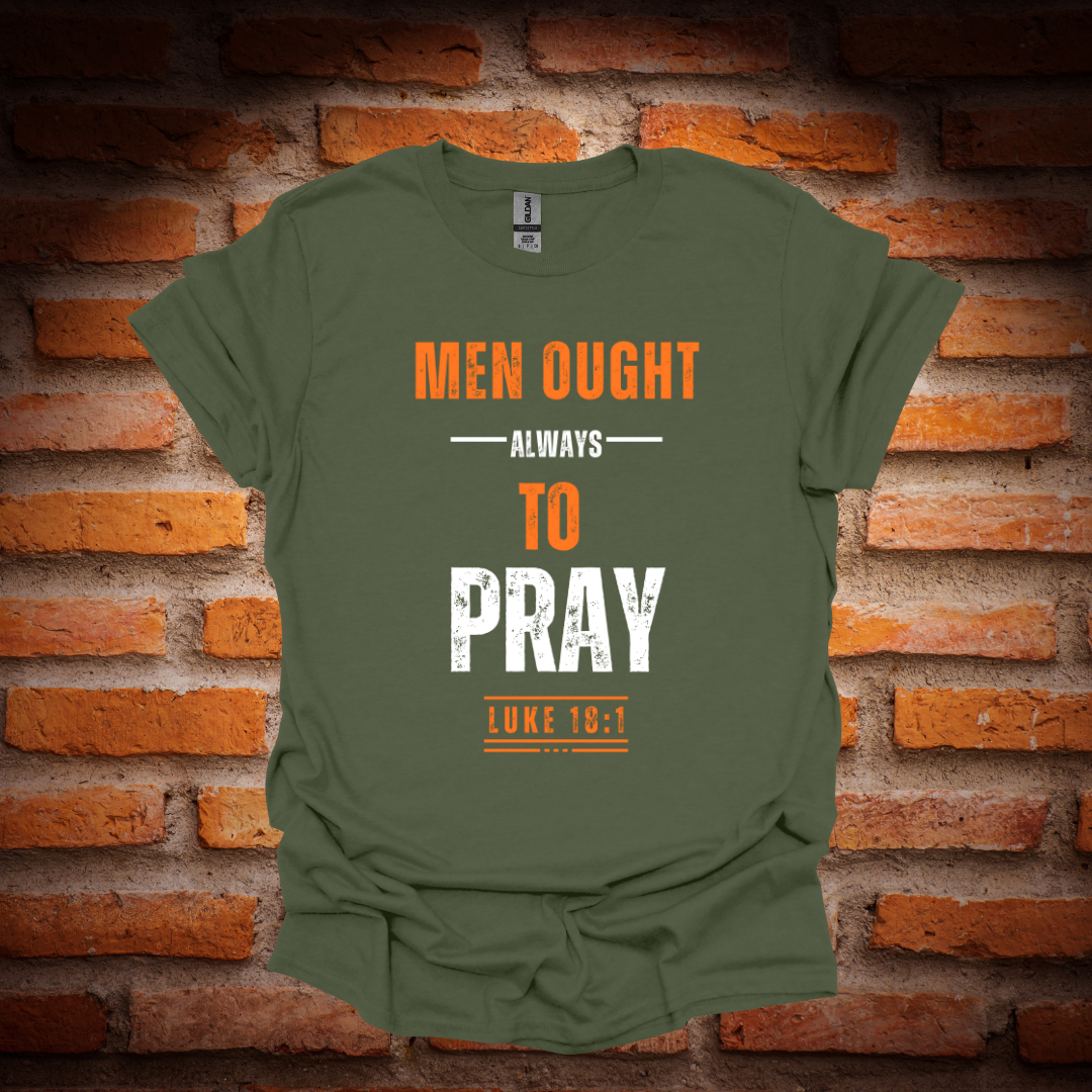 MEN OUGHT ALWAYS TO PRAY T-Shirt