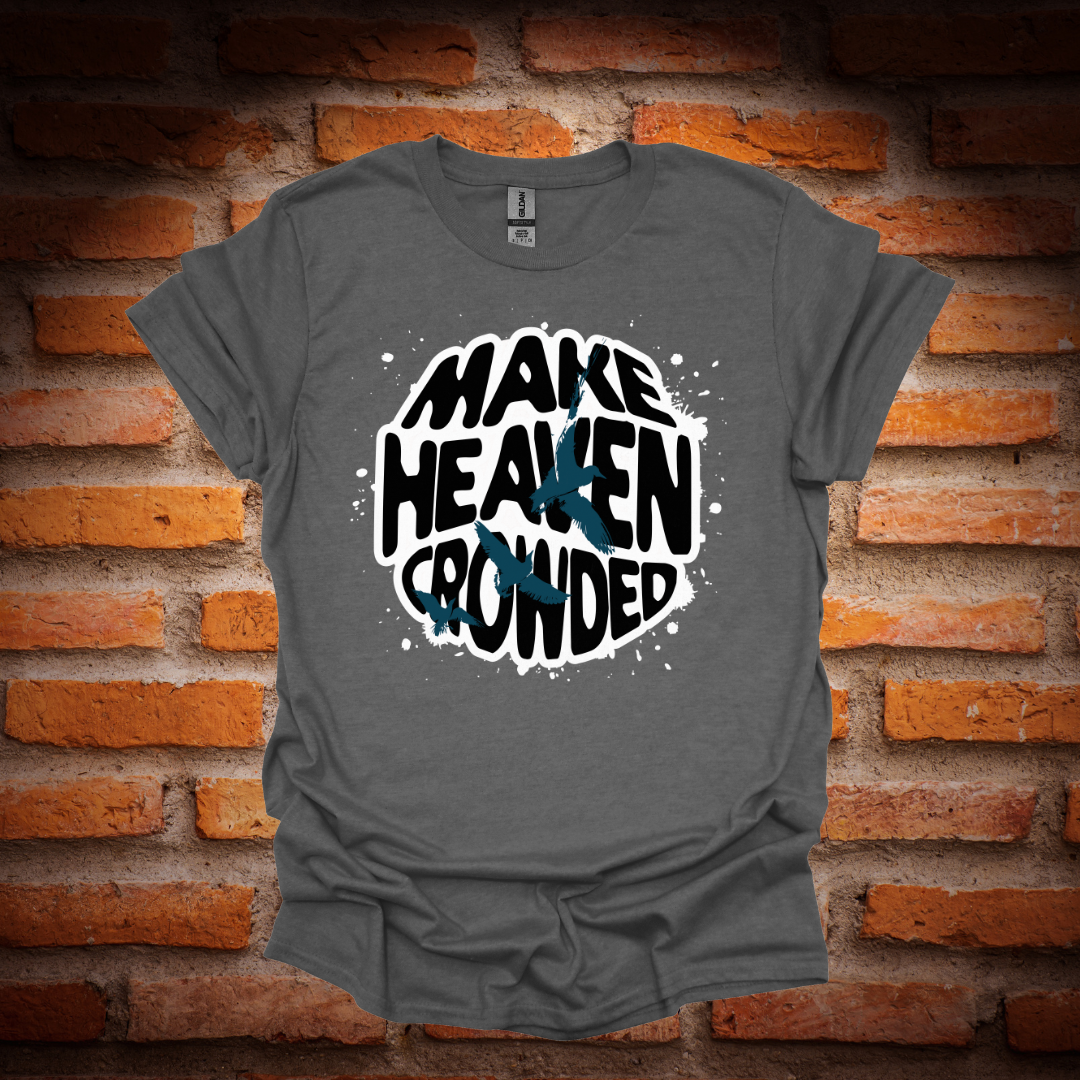 MAKE HEAVEN CROWDED T-Shirt