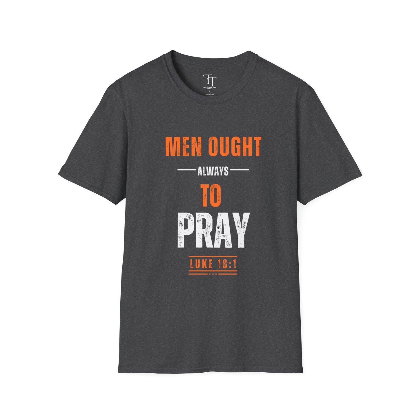 Men Ought Always to Pray Men T-Shirt