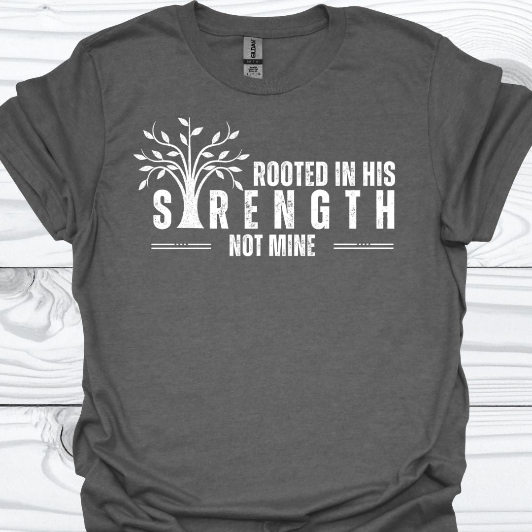 ROOTED IN HIS STRENGTH T-Shirt
