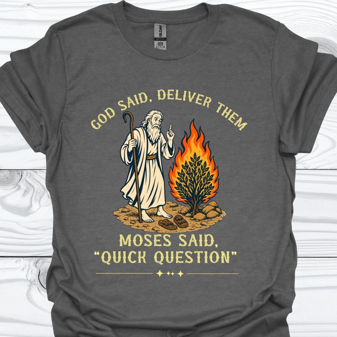 Moses Said Quick Question T-Shirt