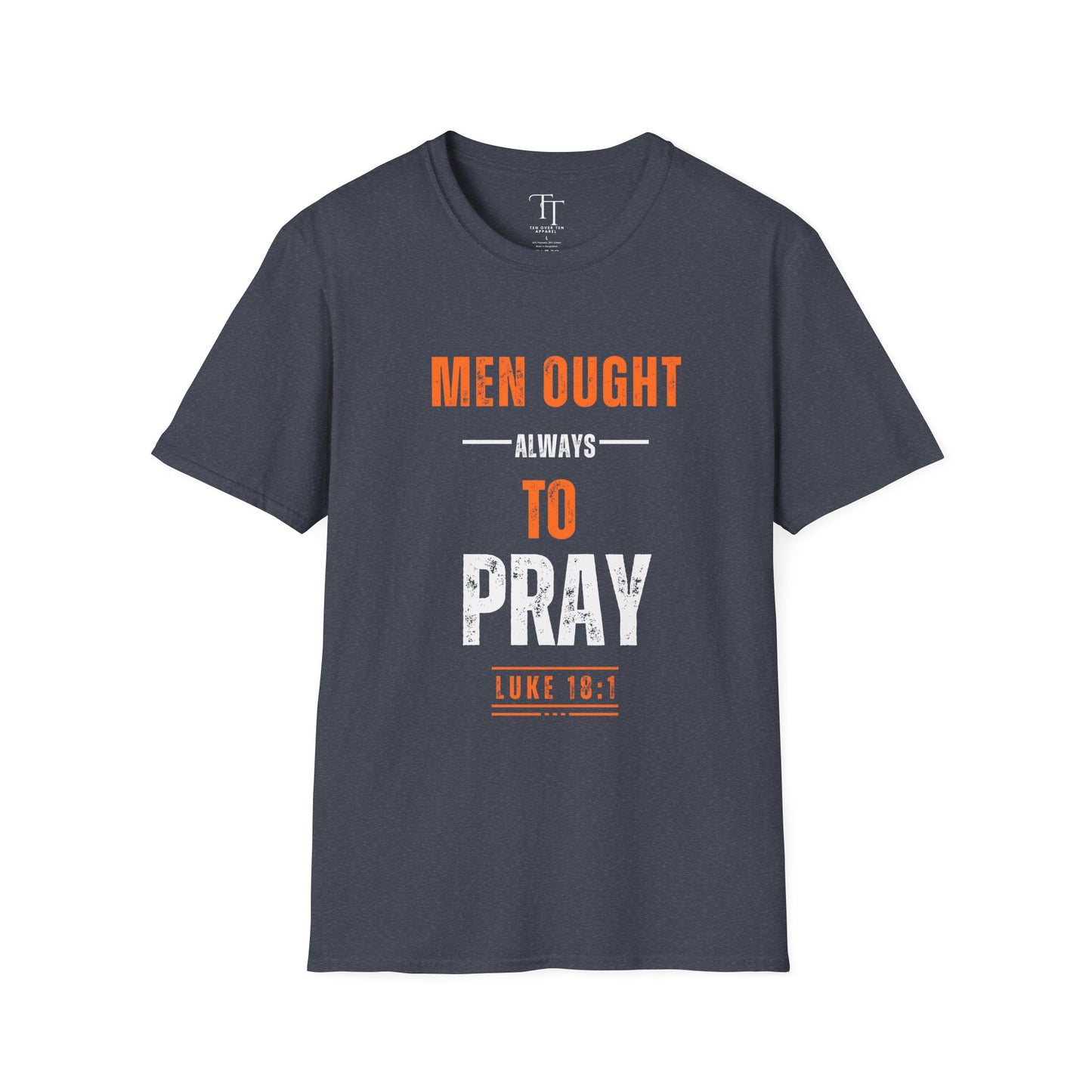 Men Ought Always to Pray Men T-Shirt