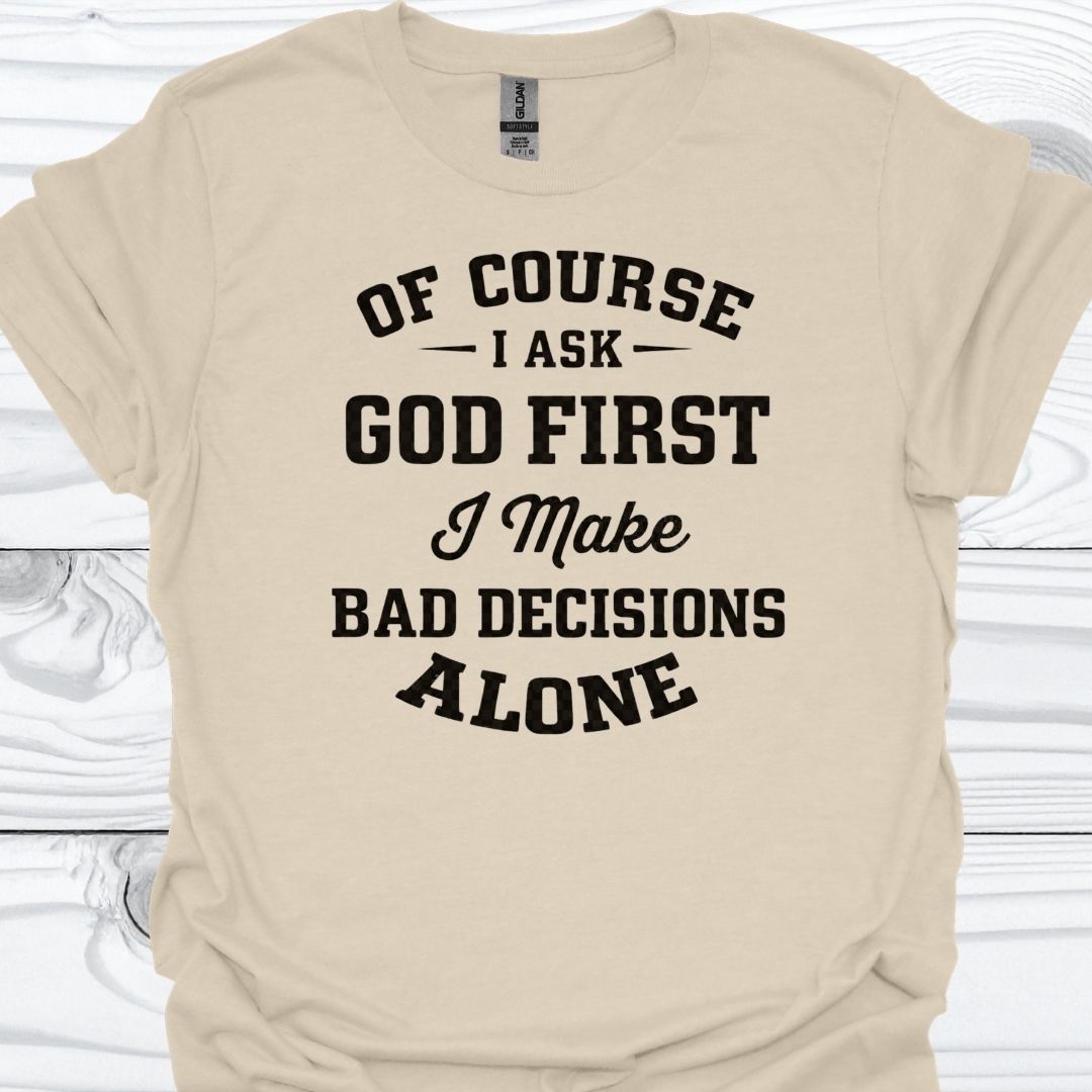 OF COURSE I ASK GOD FIRST T-Shirt