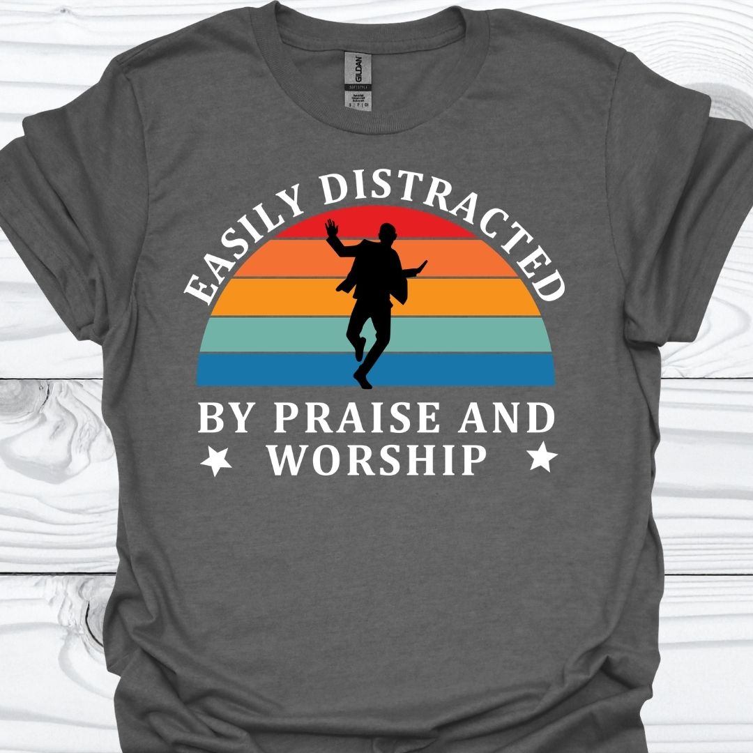 EASILY DISTRACTED BY PRAISE AND WORSHIP T-Shirt