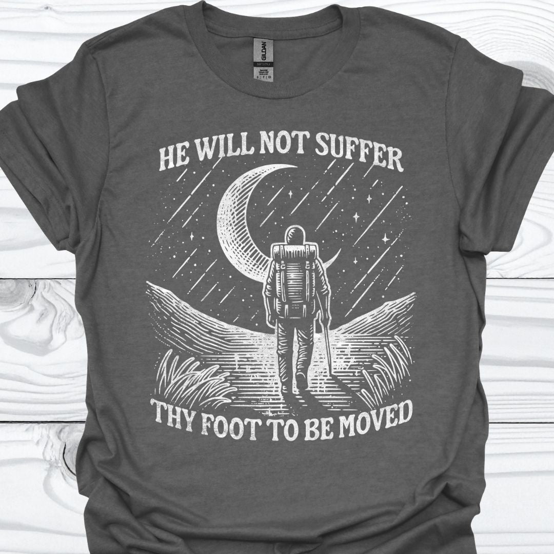 HE WILL NOT SUFFER THY FOOT T-Shirt