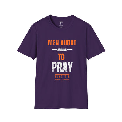 Men Ought Always to Pray Men T-Shirt