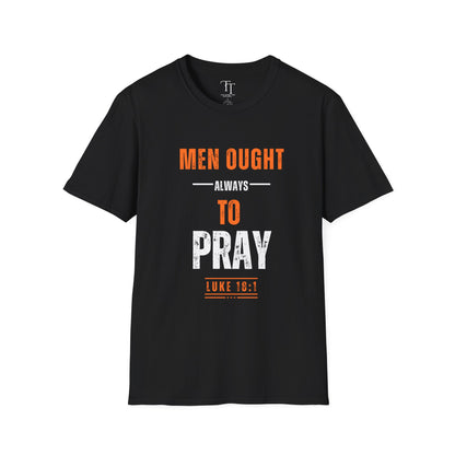 Men Ought Always to Pray Men T-Shirt