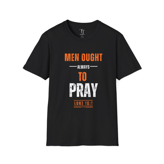 Men Ought Always to Pray Men T-Shirt