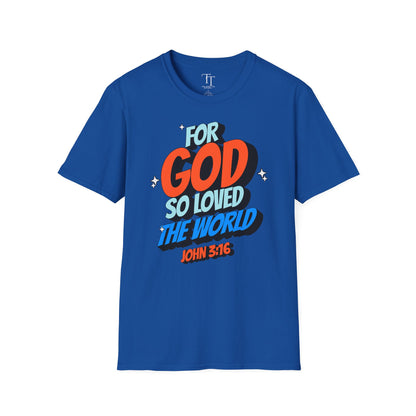 FOR GOD SO LOVED THE WORLD Unisex T-Shirt