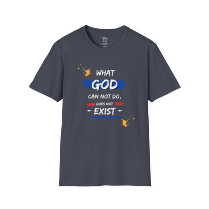 What GOD Can Not Do, Does Not Exist Unisex  T-Shirt