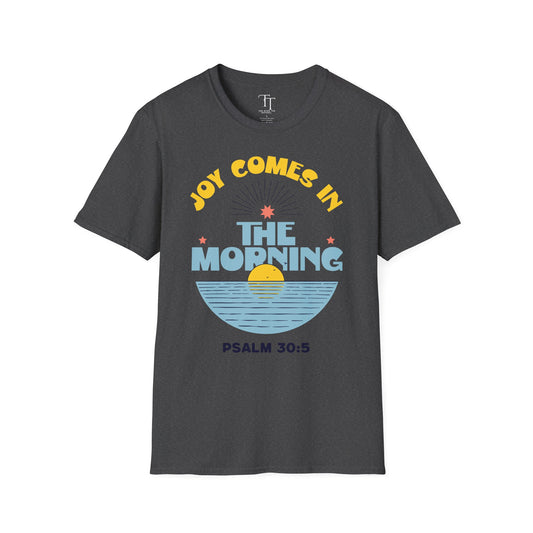 Joy Comes In The Morning Unisex T-Shirt