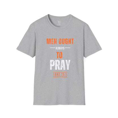 Men Ought Always to Pray Men T-Shirt