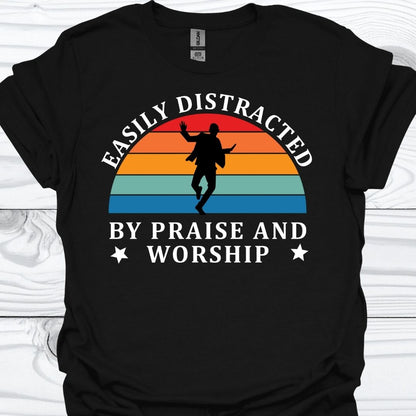 EASILY DISTRACTED BY PRAISE AND WORSHIP T-Shirt