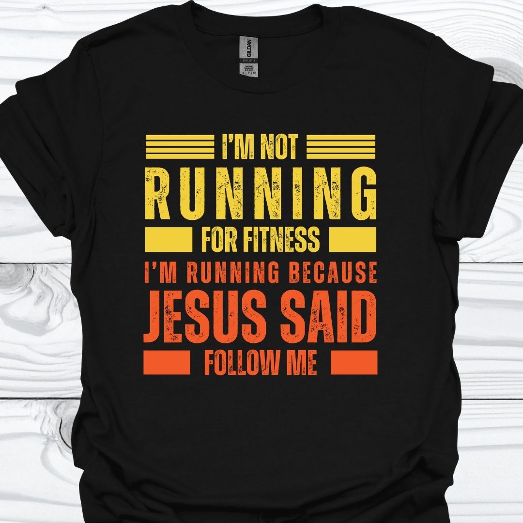 I'M RUNNING BECAUSE JESUS SAID FOLLOW ME T-Shirt