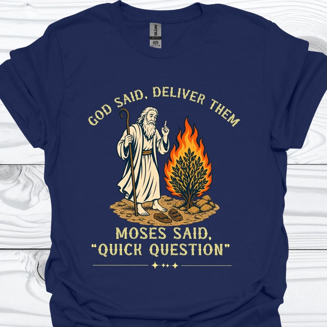 Moses Said Quick Question T-Shirt