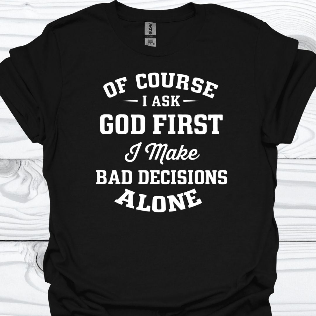 OF COURSE I ASK GOD FIRST T-Shirt
