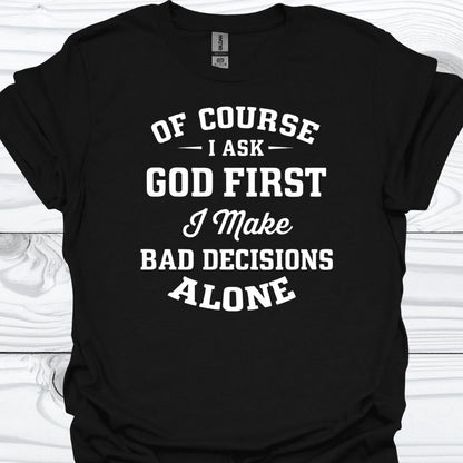 OF COURSE I ASK GOD FIRST T-Shirt