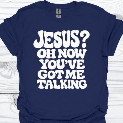 You've got me talking T-Shirt