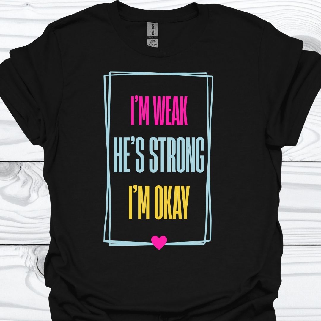 I'M WEAK HE'S STRONG T-Shirt