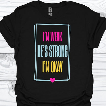 I'M WEAK HE'S STRONG T-Shirt