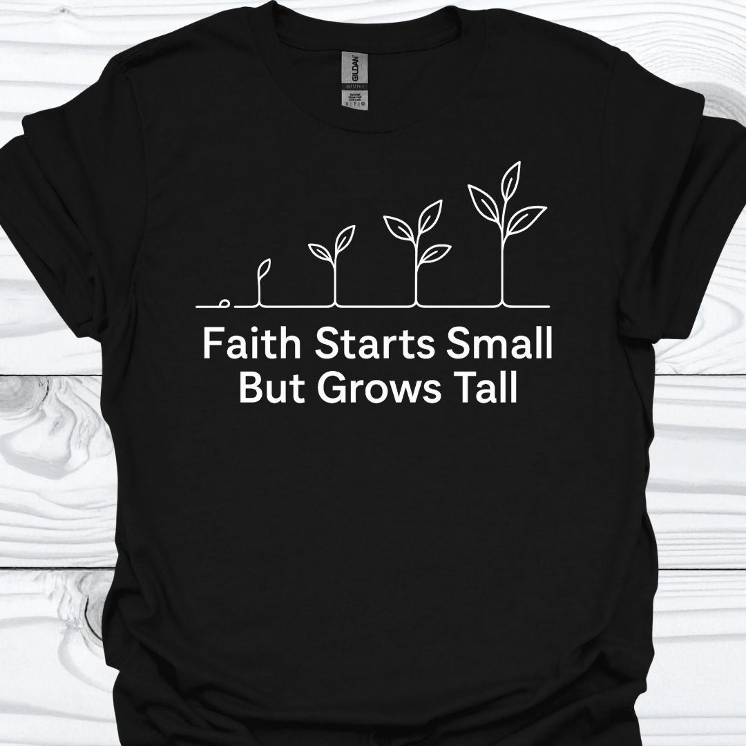 FAITH STARTS SMALL T-Shirt