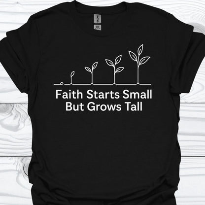 FAITH STARTS SMALL T-Shirt