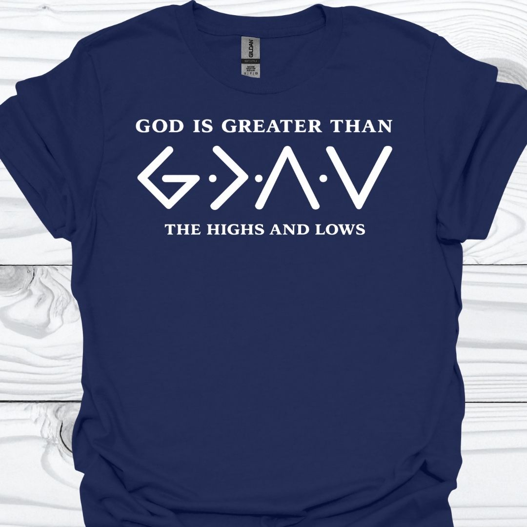 GOD IS GREATER THAN THE HIGHS AND LOWS T-Shirt