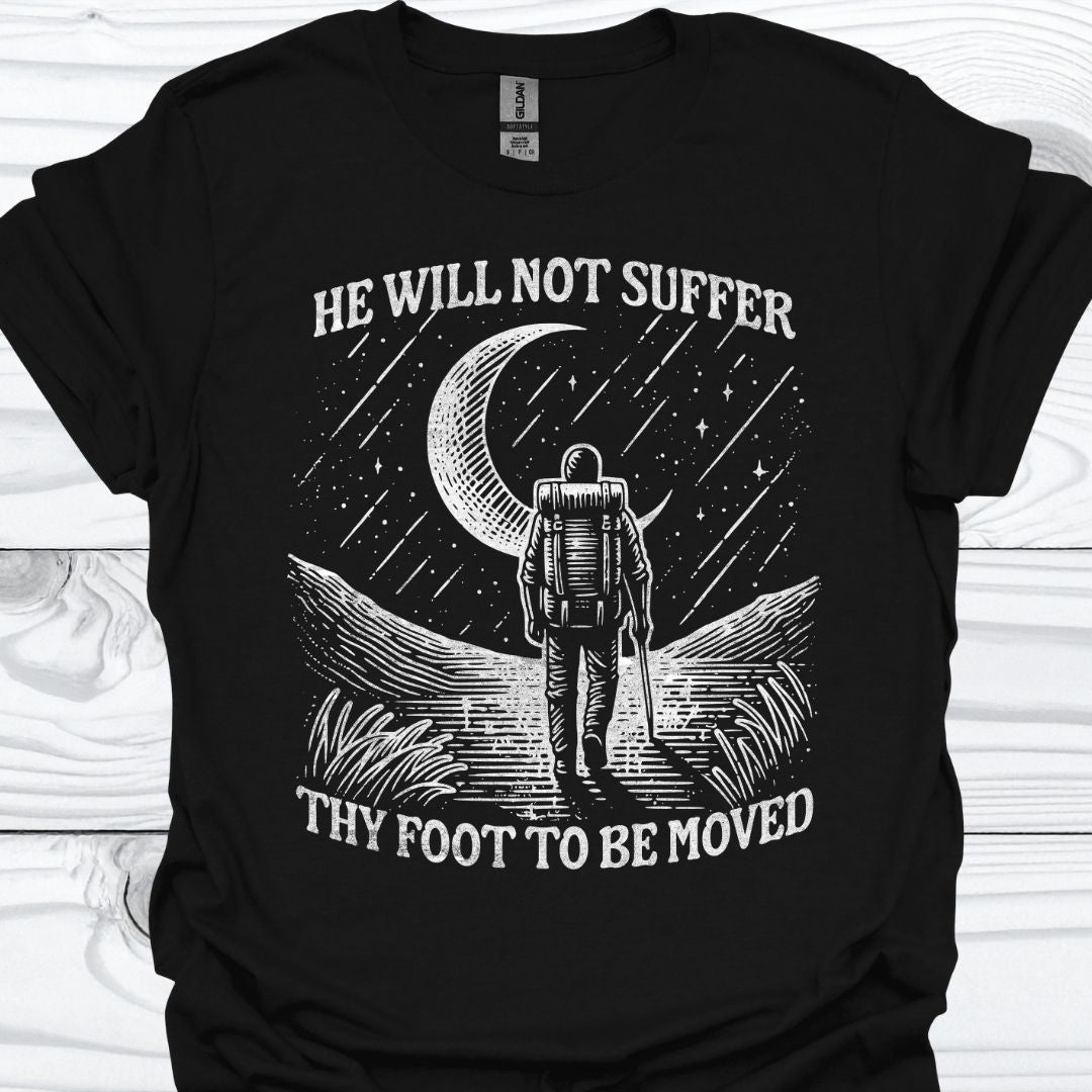 HE WILL NOT SUFFER THY FOOT T-Shirt