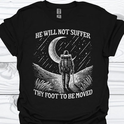 HE WILL NOT SUFFER THY FOOT T-Shirt