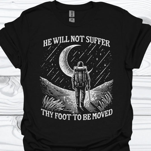 HE WILL NOT SUFFER THY FOOT T-Shirt