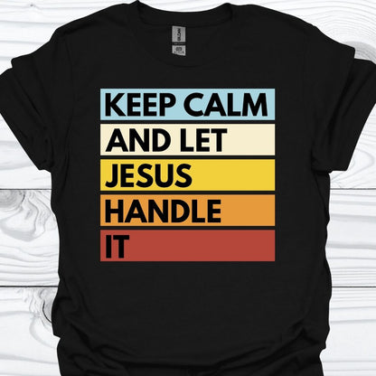 KEEP CALM AND LET JESUS HANDLE IT T-Shirt