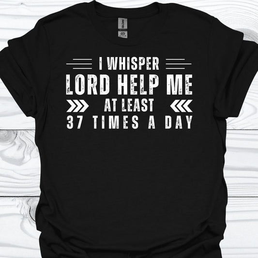 I WHISPER LORD HELP ME T-Shirt