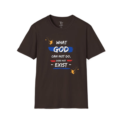 What GOD Can Not Do, Does Not Exist Unisex  T-Shirt