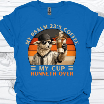 My Cup Runneth Over T-Shirt