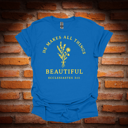 HE MAKES ALL THINGS BEAUTIFUL T-Shirt
