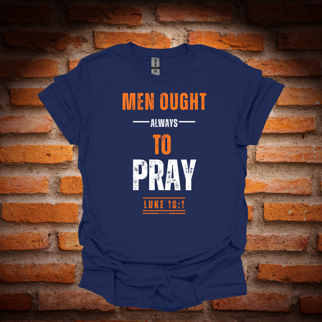 MEN OUGHT ALWAYS TO PRAY T-Shirt