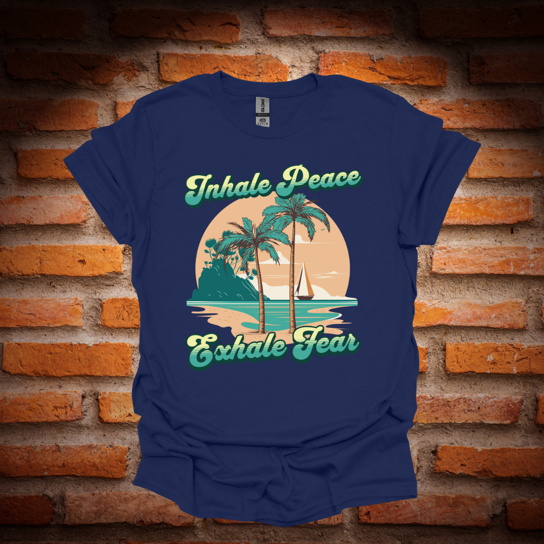 INHALE PEACE, EXHALE FEAR T-Shirt