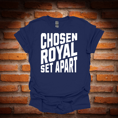 CHOSEN, ROYAL , SET APART T-Shirt