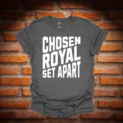 CHOSEN, ROYAL , SET APART T-Shirt