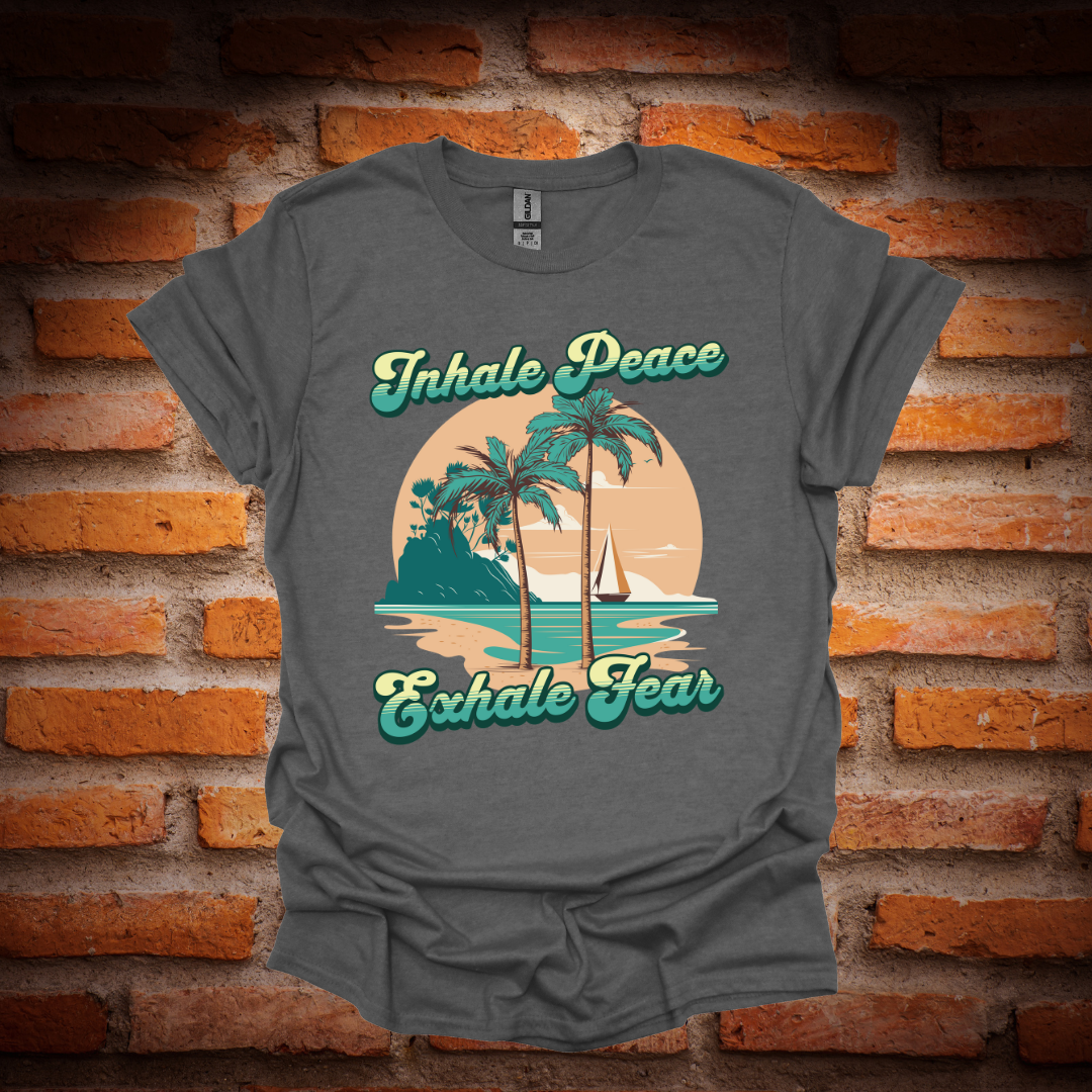 INHALE PEACE, EXHALE FEAR T-Shirt