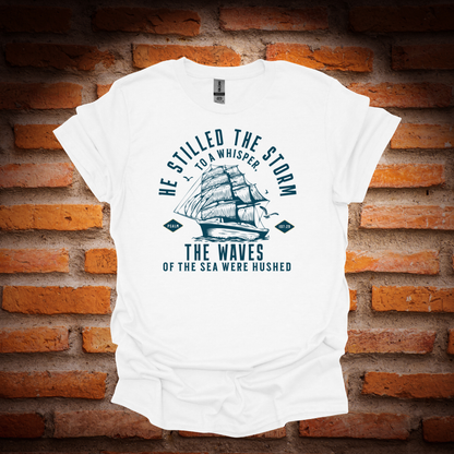 HE STILLED THE STORM T-Shirt