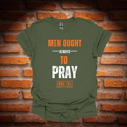 MEN OUGHT ALWAYS TO PRAY T-Shirt