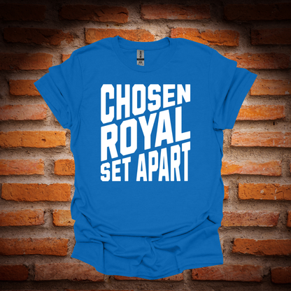 CHOSEN, ROYAL , SET APART T-Shirt