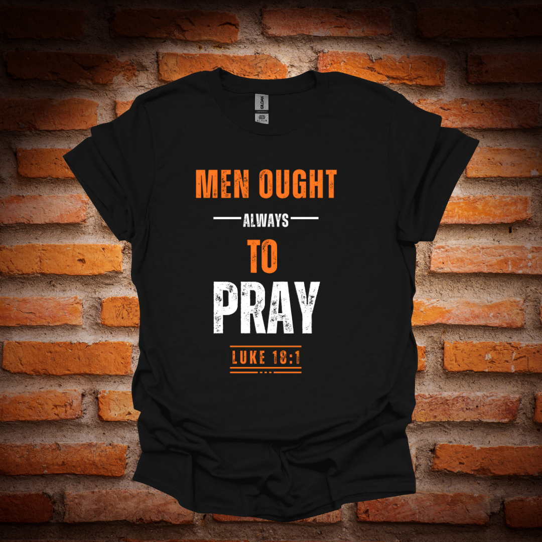 MEN OUGHT ALWAYS TO PRAY T-Shirt