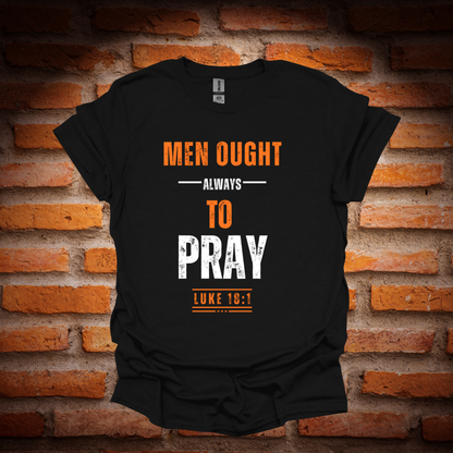 MEN OUGHT ALWAYS TO PRAY T-Shirt