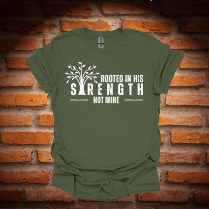 ROOTED IN HIS STRENGTH T-Shirt