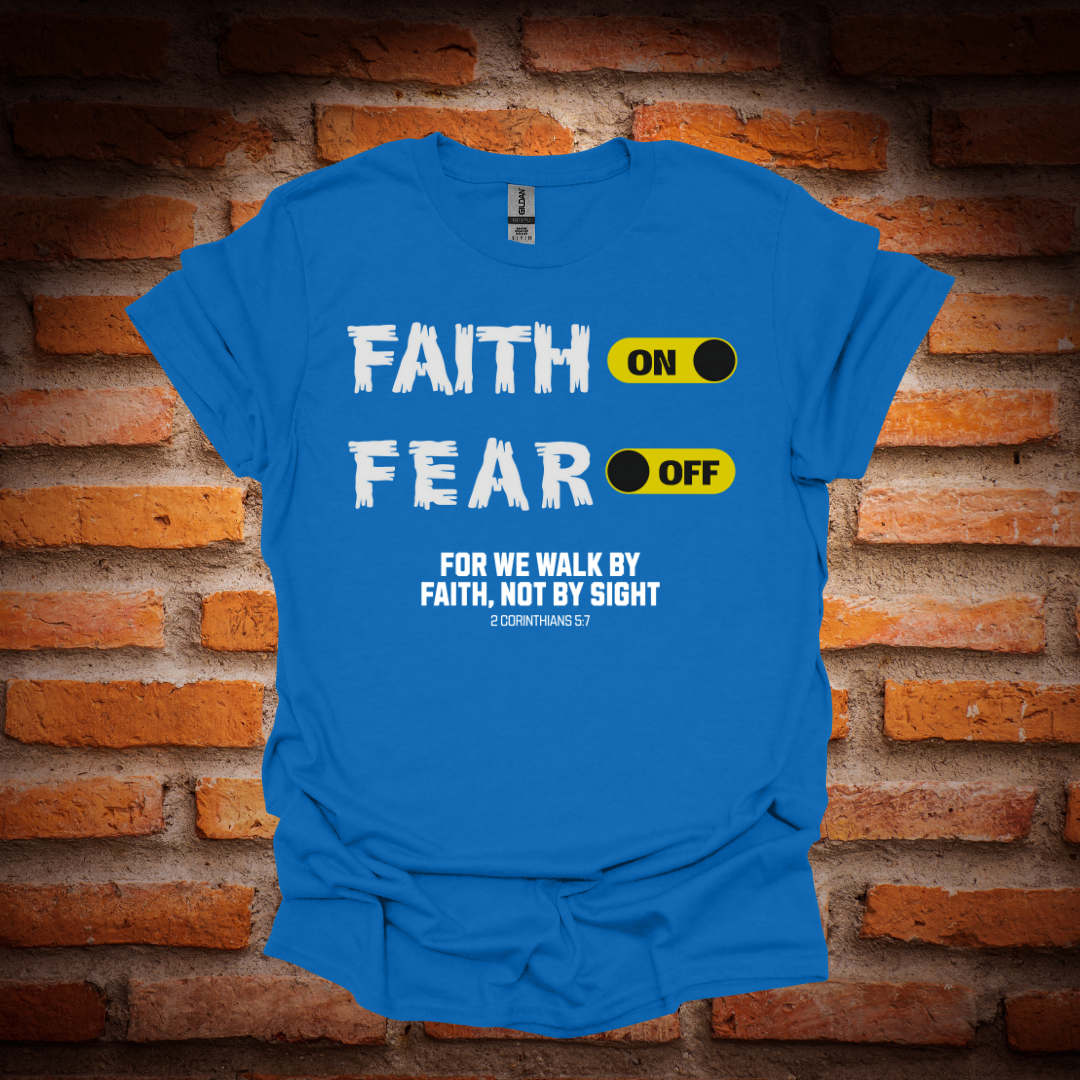 FAITH ON, FEAR OFF T-Shirt