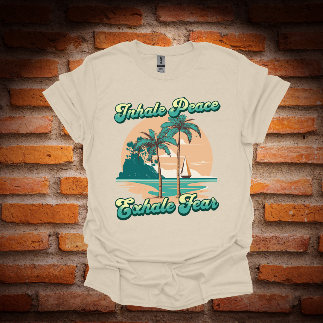 INHALE PEACE, EXHALE FEAR T-Shirt
